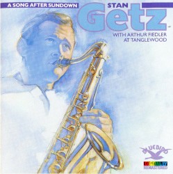 A Song After Sundown (Stan Getz With Arthur Fiedler At Tanglewood)